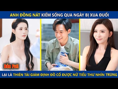 Anh Đồng Nát Kiếm Sống Qua Ngày Bị Xua Đuổi, Lại Là Thiên Tài Giám Định Đồ Cổ Sở Hữu Thiên Nhãn