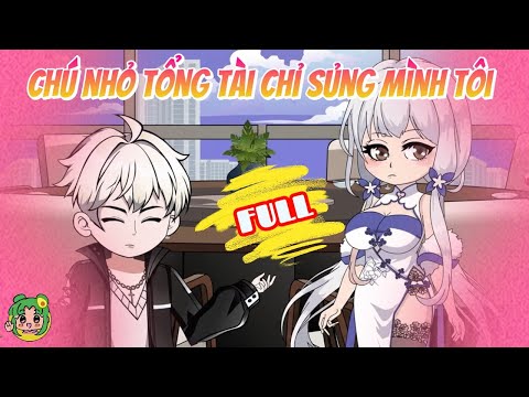 FULL CÓ KẾT - Chú Nhỏ Tổng Tài Chỉ Sủng Mình Tôi | Bơ Review
