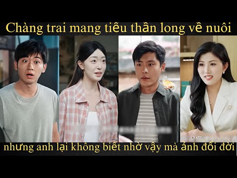 Chàng trai mang tiểu thần long về nuôi, nhưng anh lại không biết nhờ vậy mà ảnh đổi đời