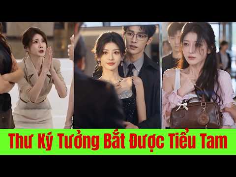 Thư Ký Tưởng Bắt Được Tiểu Tam Của Tổng Giám Đốc, Nhầm Nữ Chủ Tịch Là Bé Ba Của Anh Ta