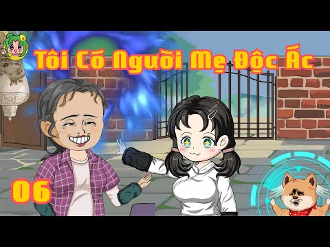 TẬP 06 - Tôi Có Người Mẹ Độc Ác | Bơ Review