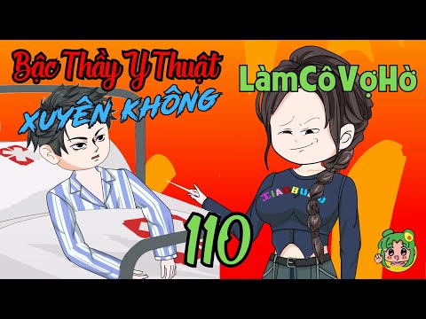TẬP 110 - Bậc Thầy Y Thuật Xuyên Không Làm Cô Vợ Hờ  | Bơ Review
