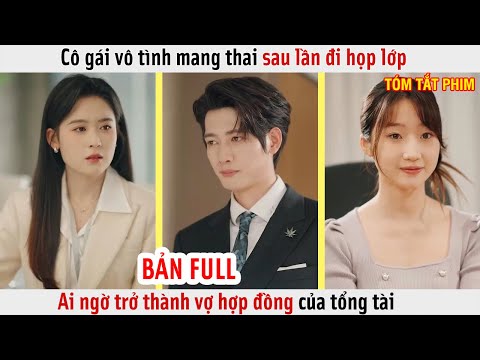 Cô Gái Vô Tình Mang Thai Sau Lần Đi Họp Lớp, Ai Ngờ Trở Thành Vợ Hợp Đồng Của Tổng Tài