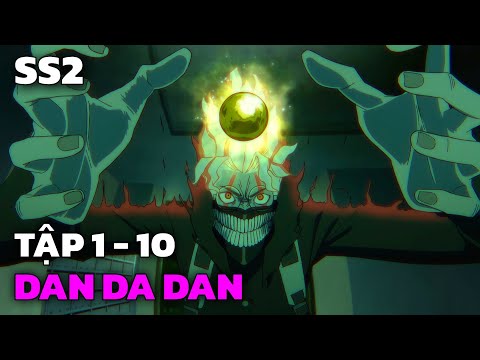 " Hành Trình Tìm Lại Hai Hòn Bi - Dandadan " SS2 | Tập 1 - 10 | Tóm Tắt Anime