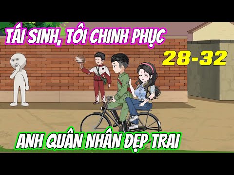 [Full 28-32] | Tái sinh, tôi chinh phục anh quân nhân đẹp trai | Vũ Vietsub