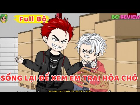 Full Bộ | Sống Lại Để Xem Em Trai Hóa Chó  | Bơ Rì Viu Official