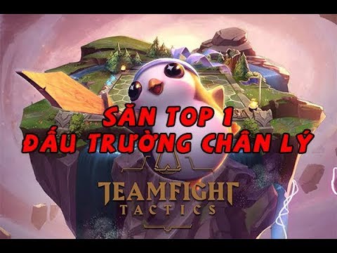 [LMHT - Đấu trường Chân Lý] Săn Top 1 ngủ cho ngon nào
