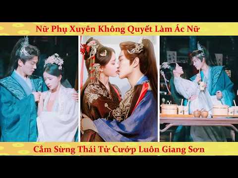 Xuyên không thành ác nữ cắm sừng thái tử, cưa đổ trùm cuối soán ngôi đoạt vị