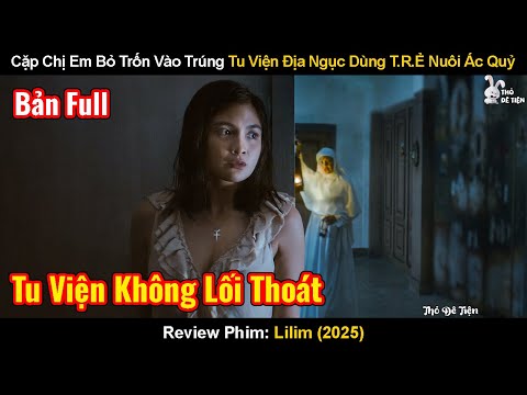 Cặp Chị Em Bỏ Trốn Vào Trúng Tu Viện Địa Ngục Dùng T.Rẻ Nuôi Ác Quỷ | Review Phim:  Lilim 2025