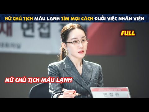 Review Phim: Nữ Chủ Tịch Máu Lạnh Tìm Mọi Cách Đuổi Việc Nhân Viên | Full | Tóm Tắt Phim Hàn Hay