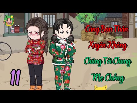 TẬP 11 - Cùng Bạn Thân Xuyên Không Chúng Tôi Chung Mẹ Chồng | Bơ Review