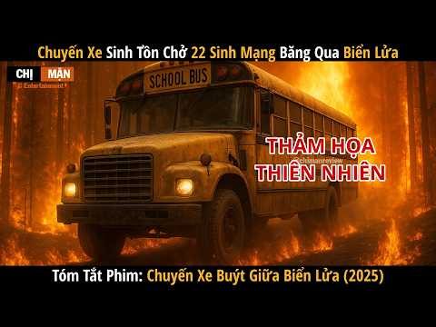 Review phim Chuyến xe sinh tồn chở 22 sinh mạng băng qua biển lửa | The Lost Bus 2025