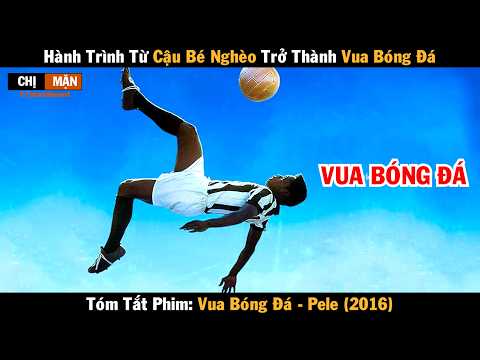 Review phim Hành trình từ cậu bé nghèo trở thành vua bóng đá | Vua bóng đá Pele 2016