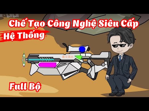 Full Bộ | Tôi Sở Hữu Hệ Thống Chế Tạo Công Nghệ Siêu Cấp | Gà Review