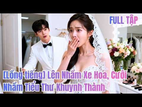 Lên nhầm xe cưới, cưới nữ CEO xinh đẹp – mọi người khinh rẻ, không biết anh là thiên tài#260318scB2