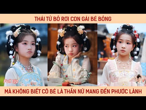 Thái tử bỏ rơi con gái bé bỏng mà không biết cô bé là thần nữ mang đến phước lành