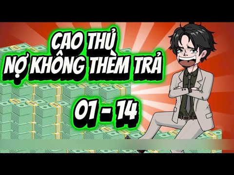 Full (1-14) | Cao Thủ Nợ Không thèm Trả - Ba Chân Review x Bạch Tiên Sinh