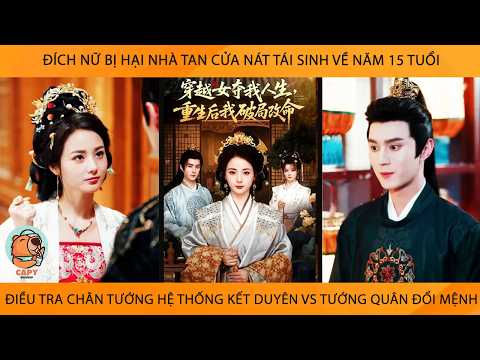 Đích Nữ Bị Hại Tái Sinh Về Năm 15 Tủi Điều Tra Chân Tướng Hệ Thống Kết Duyên Vs Tướng Quân Đổi Mệnh