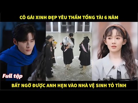 Cô gái xinh đẹp yêu thầm tổng tài 6 năm, bất ngờ được anh hẹn vào nhà vệ sinh tỏ tình