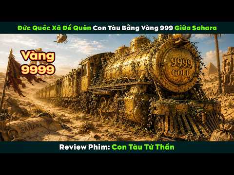 [Review Phim] Đức Quốc Xã Để Lại Con Tàu Làm Bằng Vàng 9999 Giữa Sa Mạc | Con Tàu Tử Thần