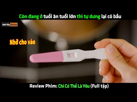 Còn đang ở tuổi ăn tuổi lớn thì tự dưng lại có bầu - Review phim hay