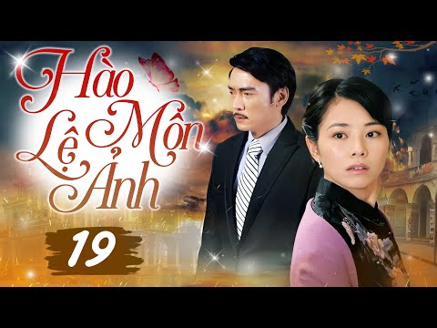 HÀO MÔN LỆ ẢNH - Tập 19 (Thuyết Minh) | Siêu Phẩm Hào Môn Tranh Đấu Trung Quốc Hot Nhất 2025