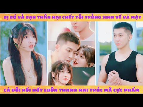Bị bồ và bạn thân hại chết tôi trùng sinh về vả mặt cả đôi rồi hốt luôn thanh mai trúc mã cực phẩm