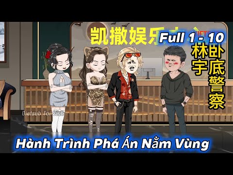 Full Tập 1 - 10 | Hành Trình Phá Án Nằm Vùng | Vietsub Tái Sinh