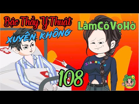 TẬP 108 - Bậc Thầy Y Thuật Xuyên Không Làm Cô Vợ Hờ  | Bơ Review