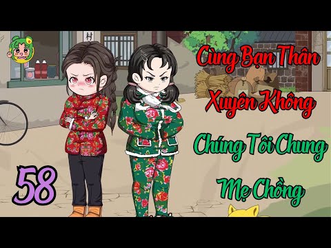 TẬP 58 - Cùng Bạn Thân Xuyên Không Chúng Tôi Chung Mẹ Chồng | Bơ Review