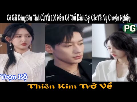 [REVIEW PHIM] Thiên Kim Trở Về Trọn Bộ | Cô Gái Dùng Bàn Tính Củ Từ 100 Năm Có Thể Đánh Bại Tất Cả