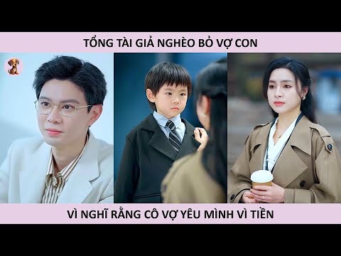 Tổng tài giả nghèo bỏ vợ con vì nghĩ rằng cô vợ yêu mình vì tiền