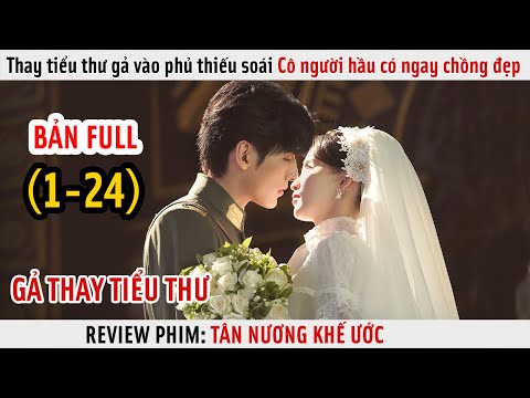 [Review Phim] Cô Người Hầu Thay Tiểu Thư Gả Vào Phủ Thiếu Soái | Tân Nương Khế Ước | Full 1-24 |