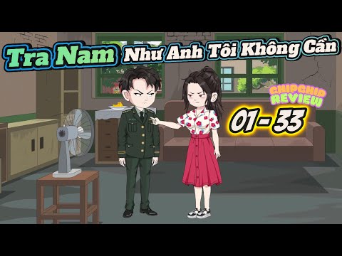 Tra Nam Như Anh Tôi Không Cần | Tập Dài 01  - 33 | ChipChip Review