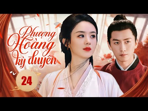 PHƯỢNG HOÀNG KỲ DUYÊN - Tập 24 | Siêu Phẩm Ngôn Tình Cổ Trang Trung Quốc Cực Hay - SENTV