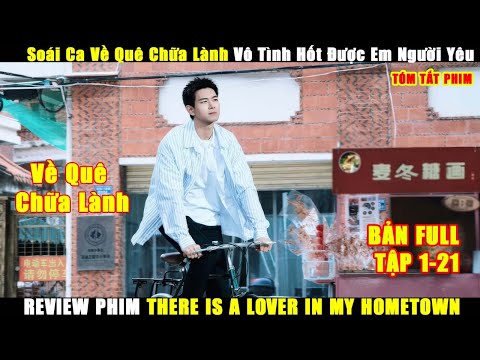 Soái Ca Về Quê Chữa Lành Vô Tình Hốt Được Em Người Yêu | Review Phim Trung Hay