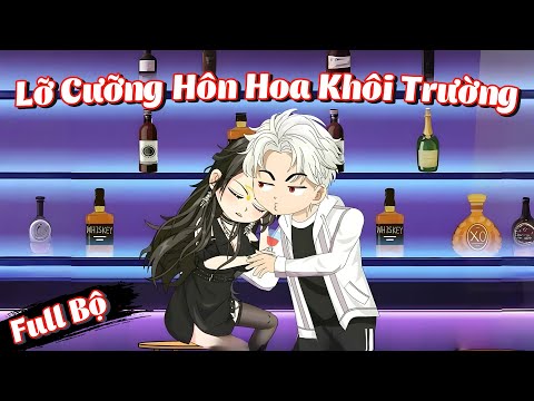 Full Bộ | Tôi Lỡ Cưỡng Hôn Hoa Khôi Trường | Phim Hay Có Kết | Gà Review