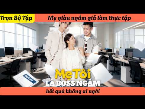 Mẹ giàu ngầm giả làm thực tập sinh ở công ty con trai, kết quả không ai ngờ!