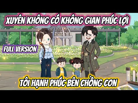 Xuyên Không Có Không Gian Phúc Lợi Tôi Hạnh Phúc Bên Chồng Con Full Version
