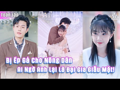 [ 篱落情澜] Bị Ép Gả Cho “Nông Dân”, Ai Ngờ Anh Lại Là Đại Gia Ẩn Danh!