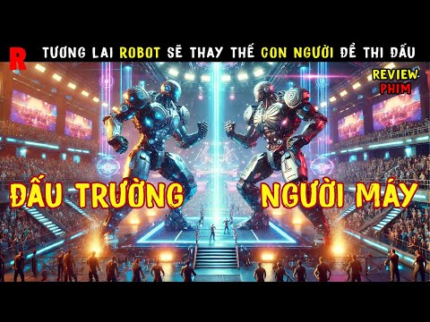[Review Phim] Robot Trong Tương Lai Sẽ Dần Thay Thế Con Người Để Thi Đấu Quyền Anh