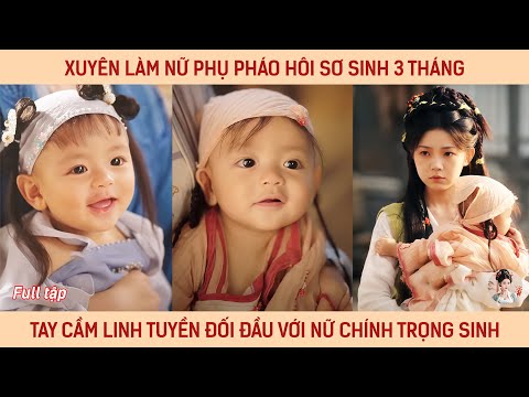 Xuyên làm nữ phụ pháo hôi sơ sinh 3 tháng, tay cầm linh tuyền đối đầu với nữ chính trọng sinh