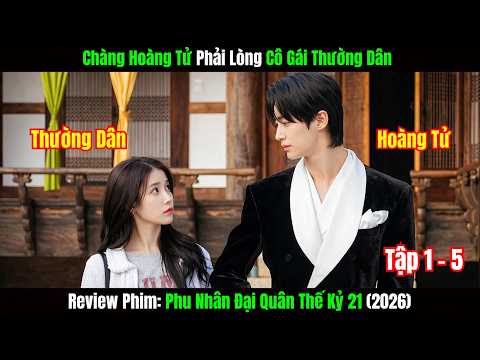 Review Phim: Chàng Hoàng Tử Phải Lòng Cô Gái Thường Dân | Phu Nhân Đại Quân Thế Kỷ 21 (2026)