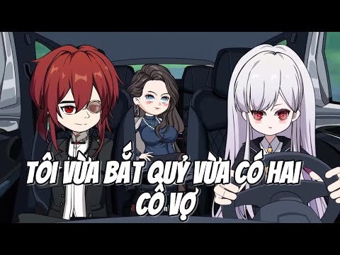 Tôi Vừa Bắt Quỷ Vừa Có Hai Cô Vợ || Lê Tính