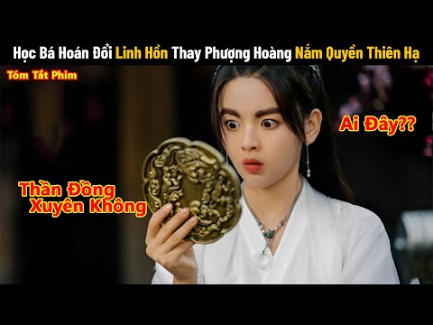 Review Phim Hay Tháng 8: Học Bá Hoán Đổi Linh Hồn Thay Phượng Hoàng Nắm Quyền Thiên Hạ | Full