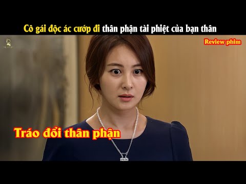 [Review Phim] Cô gái độc ác cướp đi thân phận tài phiệt của bạn thân