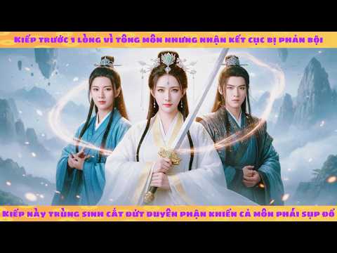 Bị tông môn hút máu và phản bội: trùng sinh kiếp này quyết cắt bỏ duyên phận khiến bọn họ hối hận