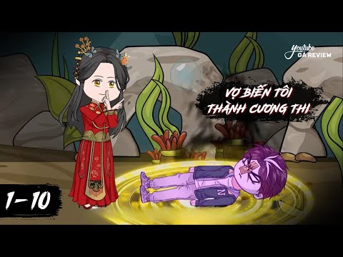 Full 1 - 10 | Vợ Biến Tôi Thành Cương Thi | Gà Review
