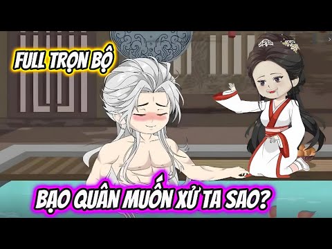 Bạo Quân Muốn Xử Ta Sao Full Trọn Bộ Có Kết | Hoa Vietsub