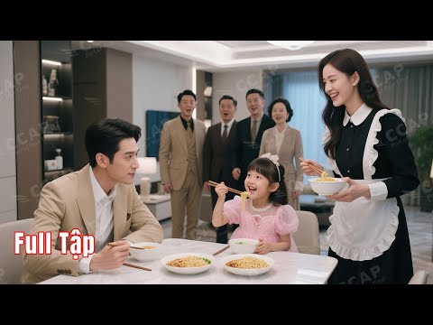 Con gái CEO kén ăn, nữ giúp việc chữa khỏi với 1 bát mì, khiến cả nhà chấn động, rồi thành phu nhân